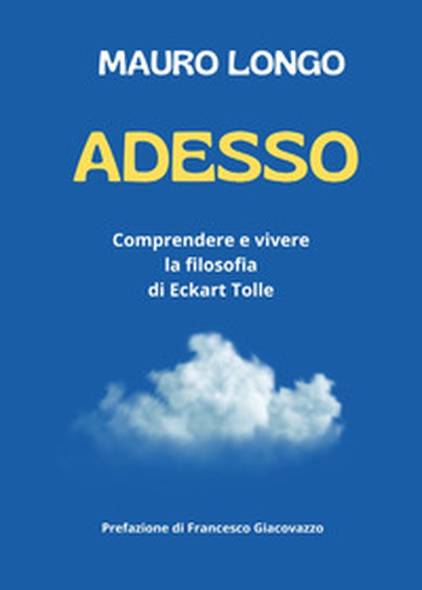 Adesso. Comprendere e vivere la filosofia di Eckart Tolle - Librerie.coop Adesso. Comprendere e vivere la filosofia di Eckart Tolle - Librerie.coop
