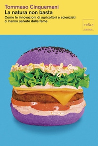 La natura non basta. Come le innovazioni di agricoltori e scienziati ci hanno salvato dalla fame - Librerie.coop