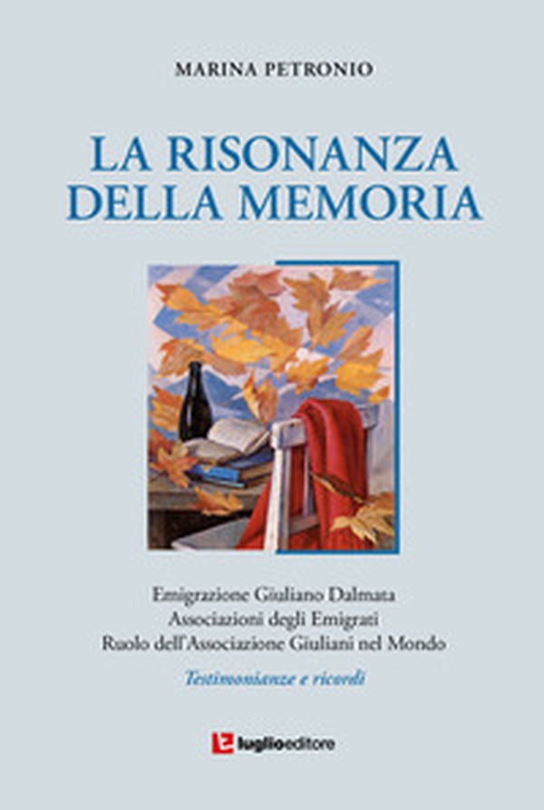La risonanza della memoria. Testimonianze e ricordi dell'emigrazione giuliana nel mondo - Librerie.coop La risonanza della memoria. Testimonianze e ricordi dell'emigrazione giuliana nel mondo - Librerie.coop