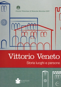 Vittorio veneto. Storia luoghi e persone - Librerie.coop