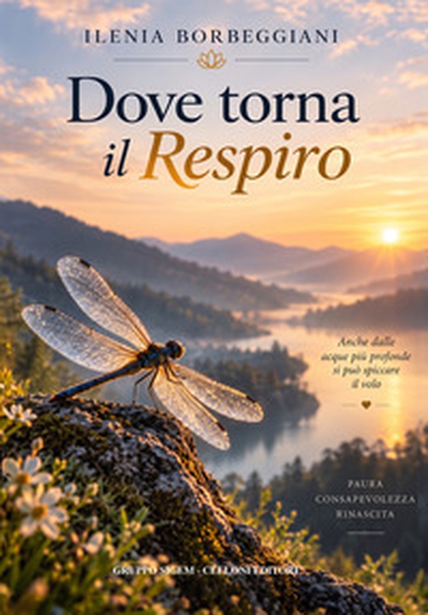 Dove torna il respiro. Anche dalle acque più profonde si può spiccare il volo. Paura consapevolezza rinascita - Librerie.coop