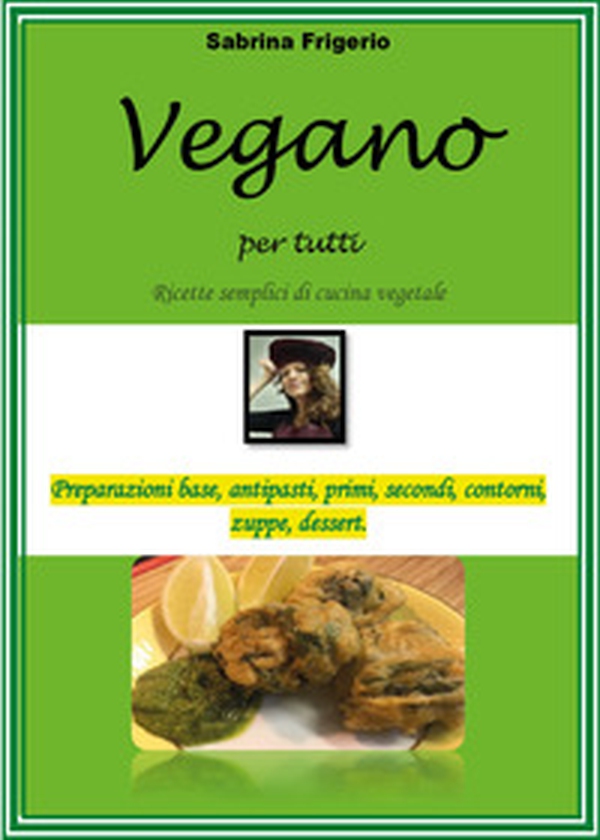 Vegano per tutti. Ricette semplici di cucina vegetale - Librerie.coop Vegano per tutti. Ricette semplici di cucina vegetale - Librerie.coop