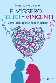 E vissero... felici e vincenti. Come comunicare bene in coppia - Librerie.coop