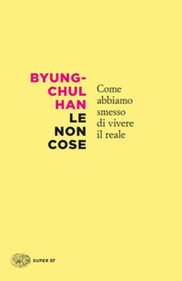 Le non cose. Come abbiamo smesso di vivere il reale - Librerie.coop Le non cose. Come abbiamo smesso di vivere il reale - Librerie.coop