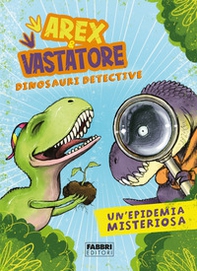 Un'epidemia misteriosa. Arex & Vastatore, dinosauri detective - Librerie.coop