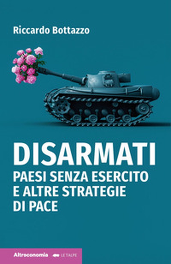 Disarmati. Paesi senza esercito e altre strategie di pace - Librerie.coop Disarmati. Paesi senza esercito e altre strategie di pace - Librerie.coop