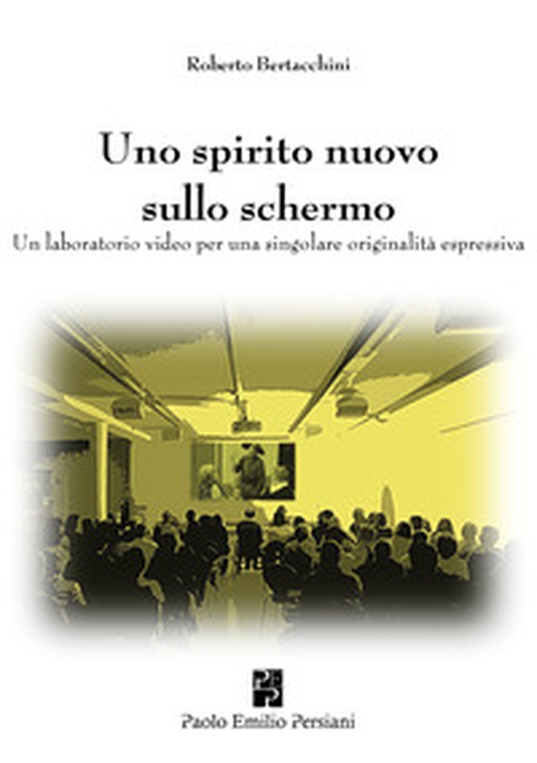 Uno spirito nuovo sullo schermo. Un laboratorio video per una singolare originalità espressiva - Librerie.coop
