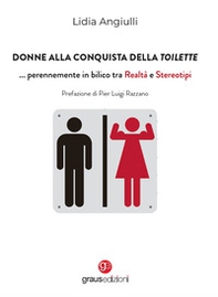 Donne alla conquista della toilette... perennemente in bilico tra realtà e stereotipi - Librerie.coop