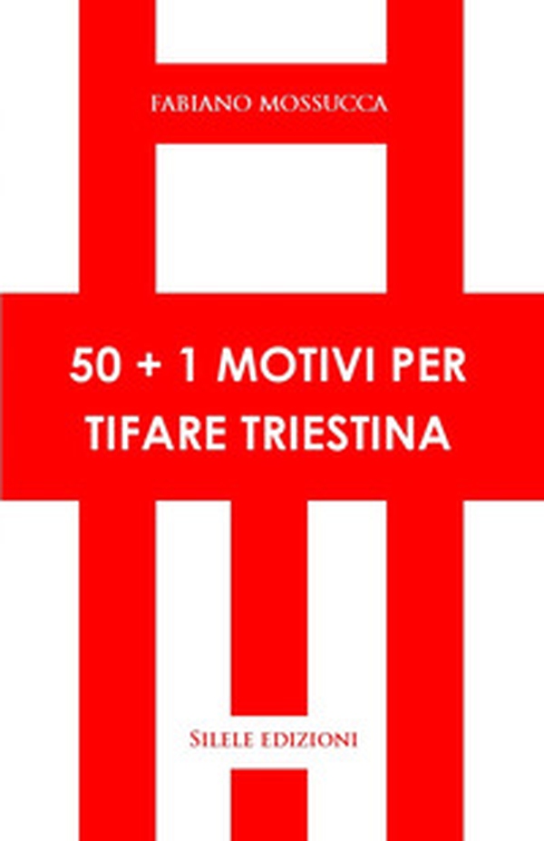 50+1 motivi per tifare triestina - Librerie.coop 50+1 motivi per tifare triestina - Librerie.coop