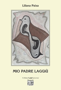Mio padre laggiù - Librerie.coop