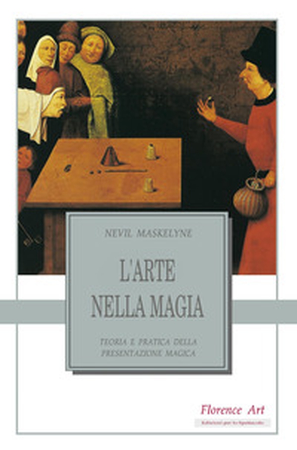 L'arte nella magia. Teoria e pratica della presentazione magica - Librerie.coop