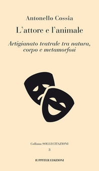 L'attore e l'animale. Artigianato teatrale tra natura, corpo e metamorfosi - Librerie.coop