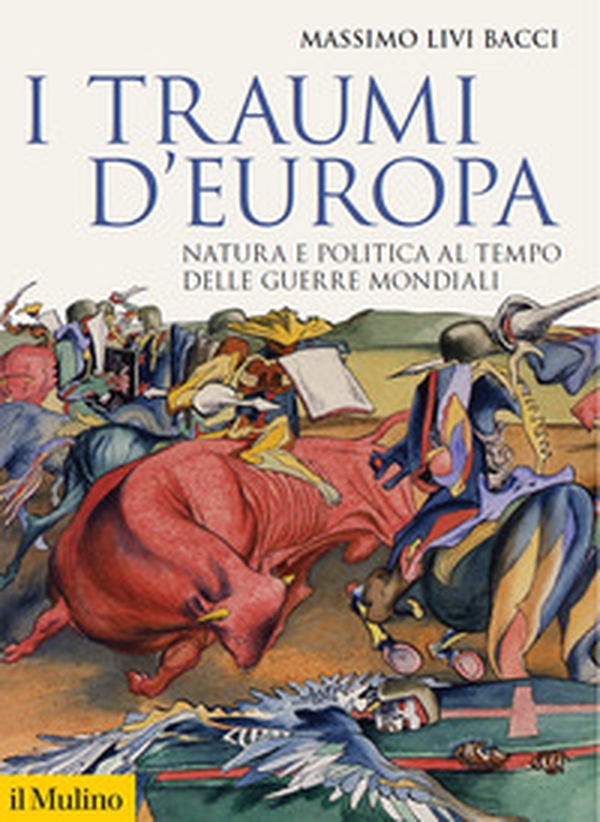 I traumi d'Europa. Natura e politica al tempo delle guerre mondiali - Librerie.coop I traumi d'Europa. Natura e politica al tempo delle guerre mondiali - Librerie.coop