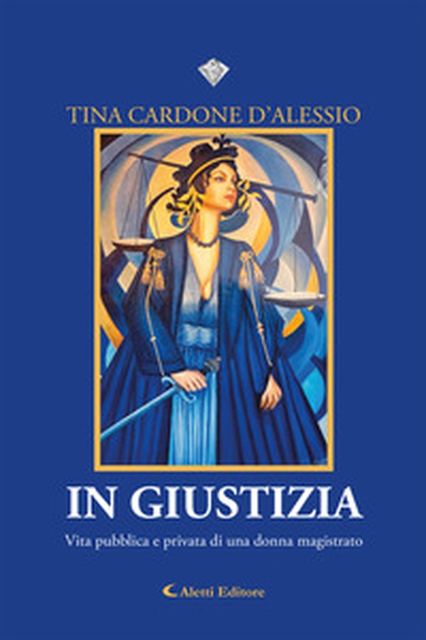 In giustizia. Vita pubblica e privata di una donna magistrato - Librerie.coop In giustizia. Vita pubblica e privata di una donna magistrato - Librerie.coop