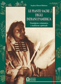 Le piante sacre degli indiani d'America. Guarigione sciamanica e tradizione spirituale - Librerie.coop