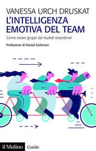 L'intelligenza emotiva del team. Come creare gruppi dai risultati straordinari - Librerie.coop