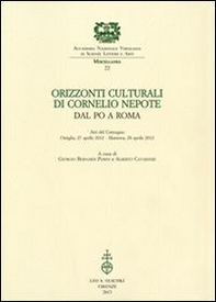 Orizzonti culturali di Cornelio Nepote. Dal Po a Roma. Atti del Convegno (Ostiglia, 27 aprile 2012 - Mantova, 28 aprile 2012) - Librerie.coop
