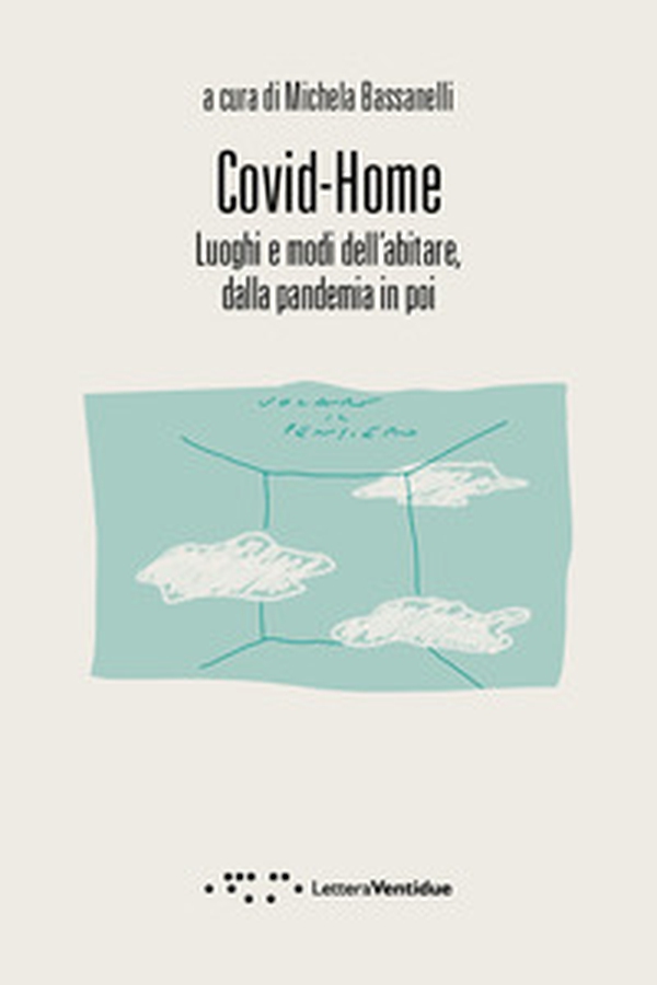 Covid-Home. Luoghi e modi dell'abitare, dalla pandemia in poi - Librerie.coop