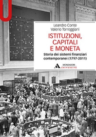 Istituzioni, capitali e moneta. Storia dei sistemi finanziari contemporanei (1797-2011) - Librerie.coop