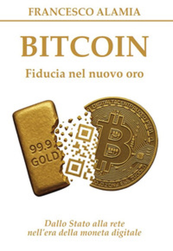 Bitcoin. Fiducia nel nuovo oro. Dallo Stato alla rete nell'era della moneta digitale - Librerie.coop Bitcoin. Fiducia nel nuovo oro. Dallo Stato alla rete nell'era della moneta digitale - Librerie.coop