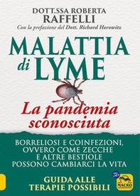 Malattia di Lyme: la pandemia sconosciuta. Borreliosi e coinfezioni ovvero come zecche e altre bestiole possono cambiarci la vita. Guida alle terapie possibili - Librerie.coop Malattia di Lyme: la pandemia sconosciuta. Borreliosi e coinfezioni ovvero come zecche e altre bestiole possono cambiarci la vita. Guida alle terapie possibili - Librerie.coop