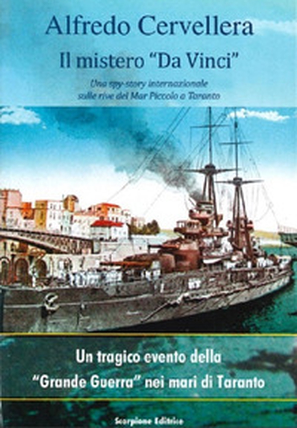 Il mistero «Da Vinci». Una spy-story internazionale sulle rive del Mar Piccolo di Taranto. Un tragico evento della «grande guerra» nei mari di Taranto - Librerie.coop Il mistero «Da Vinci». Una spy-story internazionale sulle rive del Mar Piccolo di Taranto. Un tragico evento della «grande guerra» nei mari di Taranto - Librerie.coop