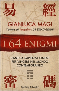 I 64 enigmi. L'antica sapienza cinese per vincere nel mondo contemporaneo - Librerie.coop