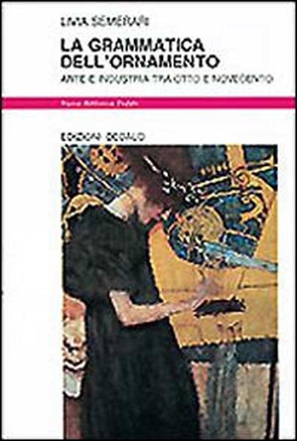 La grammatica dell'ornamento. Arte e industria tra Otto e Novecento - Librerie.coop La grammatica dell'ornamento. Arte e industria tra Otto e Novecento - Librerie.coop
