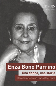 Enza Bono Parrino. Una donna, una storia. Conversazioni con Dario Cocchiara - Librerie.coop Enza Bono Parrino. Una donna, una storia. Conversazioni con Dario Cocchiara - Librerie.coop