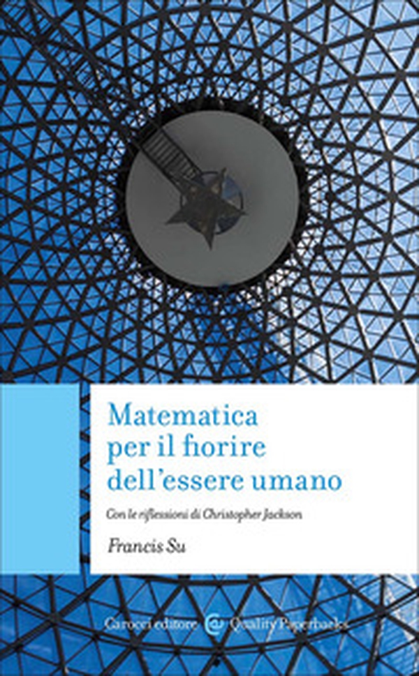 Matematica per il fiorire dell'essere umano. Con le riflessioni di Christopher Jackson - Librerie.coop
