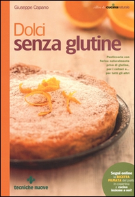 Dolci senza glutine. Pasticceria con farine naturalmente prive di glutine, per i celiaci e... per tutti gli altri - Librerie.coop Dolci senza glutine. Pasticceria con farine naturalmente prive di glutine, per i celiaci e... per tutti gli altri - Librerie.coop