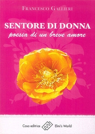 Sentore di donna. Poesia di un breve amore - Librerie.coop
