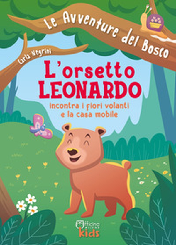 L'orsetto Leonardo incontra i fiori volanti e la casa mobile - Librerie.coop L'orsetto Leonardo incontra i fiori volanti e la casa mobile - Librerie.coop
