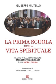 La prima scuola della vita spirituale. Rilettura della costituzione Sacrosanctum Conciulim sulla sacra liturgia - Librerie.coop La prima scuola della vita spirituale. Rilettura della costituzione Sacrosanctum Conciulim sulla sacra liturgia - Librerie.coop