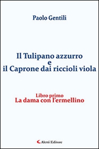 La dama con l'ermellino. Il tulipano azzurro e il caprone dai riccioli viola - Vol. 1 - Librerie.coop