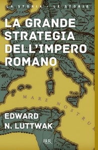 La grande strategia dell'impero romano - Librerie.coop