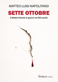 Sette ottobre. Il Medio Oriente in guerra nel XXI secolo - Librerie.coop