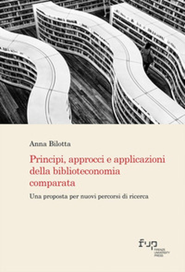 Principi, approcci e applicazioni della biblioteconomia comparata. Una proposta per nuovi percorsi di ricerca - Librerie.coop Principi, approcci e applicazioni della biblioteconomia comparata. Una proposta per nuovi percorsi di ricerca - Librerie.coop