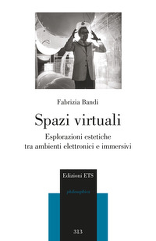 Spazi virtuali. Esplorazioni estetiche tra ambienti elettronici e immersivi - Librerie.coop Spazi virtuali. Esplorazioni estetiche tra ambienti elettronici e immersivi - Librerie.coop