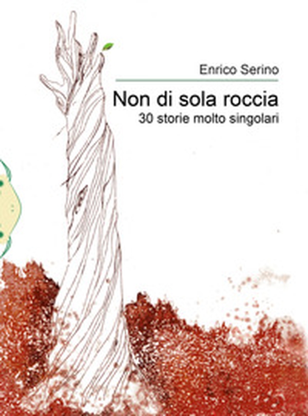 Non di sola roccia. 30 storie molto singolari - Librerie.coop Non di sola roccia. 30 storie molto singolari - Librerie.coop