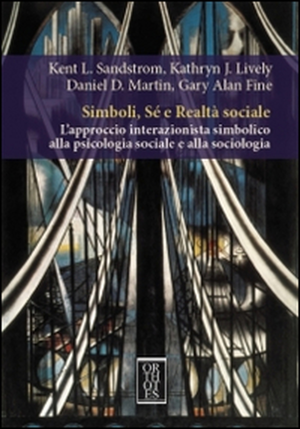 Simboli, sé e realtà sociale. L'approccio interazionista simbolico alla psicologia sociale e alla sociologia - Librerie.coop Simboli, sé e realtà sociale. L'approccio interazionista simbolico alla psicologia sociale e alla sociologia - Librerie.coop