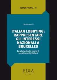 Italian lobbying: rappresentare gli interessi nazionali a Bruxelles. Le relazioni nello spazio di coordinamento italiano - Librerie.coop Italian lobbying: rappresentare gli interessi nazionali a Bruxelles. Le relazioni nello spazio di coordinamento italiano - Librerie.coop
