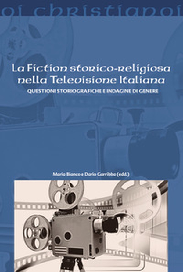 La fiction storico-religiosa nella televisione italiana. Questioni storiografiche e indagine di genere - Librerie.coop La fiction storico-religiosa nella televisione italiana. Questioni storiografiche e indagine di genere - Librerie.coop