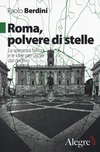 Roma, polvere di stelle. La speranza fallita e le idee per uscire dal declino - Librerie.coop Roma, polvere di stelle. La speranza fallita e le idee per uscire dal declino - Librerie.coop