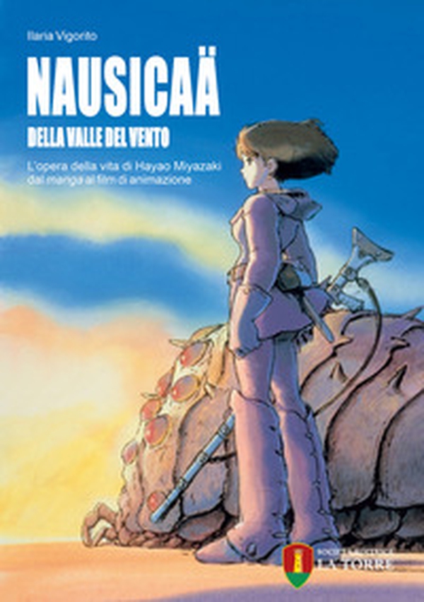 Nausicaä della valle del vento. L'opera della vita di Hayao Miyazaki dal manga al film di animazione - Librerie.coop Nausicaä della valle del vento. L'opera della vita di Hayao Miyazaki dal manga al film di animazione - Librerie.coop