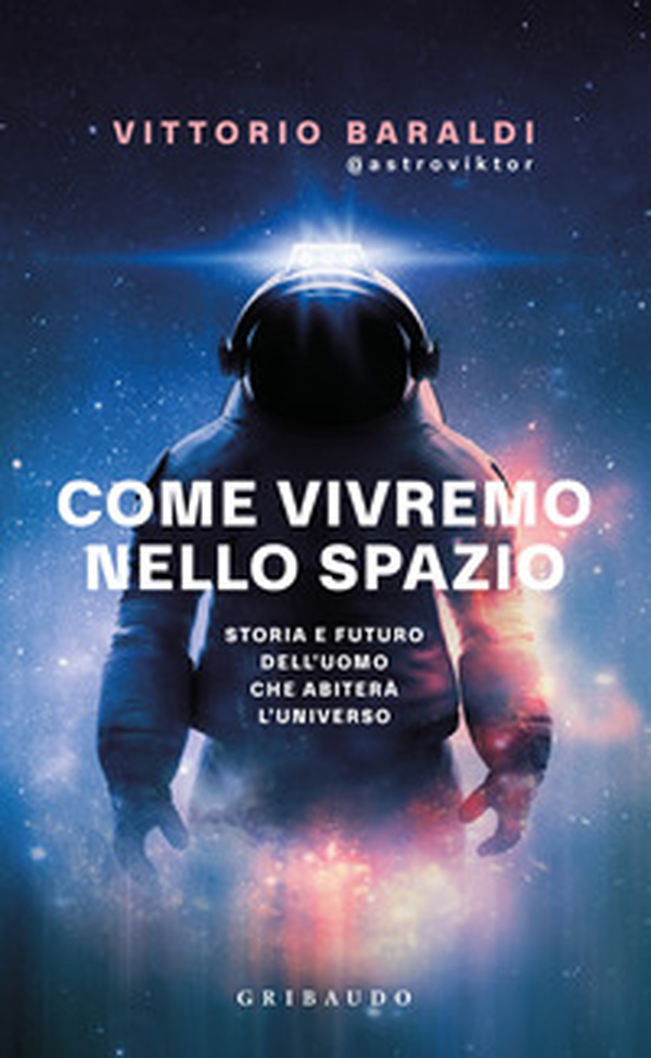 Come vivremo nello spazio. Storia e futuro dell'uomo che abiterà l'universo - Librerie.coop Come vivremo nello spazio. Storia e futuro dell'uomo che abiterà l'universo - Librerie.coop