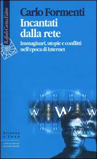 Incantati dalla rete. Immaginari, utopie e conflitti nell'epoca di Internet - Librerie.coop