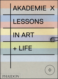 Akademie X. Lessons in art + life - Librerie.coop