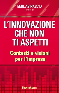 L'innovazione che non ti aspetti. Contesti e visioni per l'impresa - Librerie.coop L'innovazione che non ti aspetti. Contesti e visioni per l'impresa - Librerie.coop