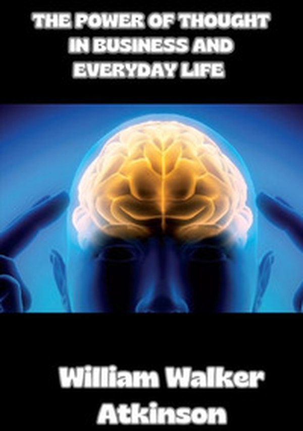 The power of thought in business and everyday life - Librerie.coop The power of thought in business and everyday life - Librerie.coop